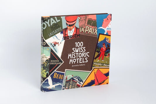 100 SWISS HISTORIC HOTELS BOOK